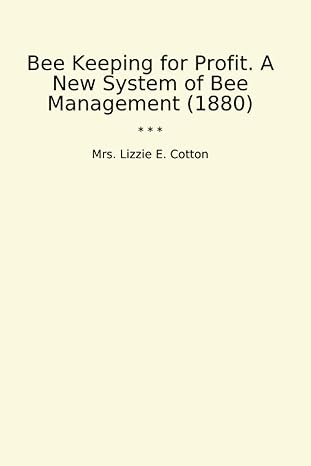 bee keeping for profit a new system of bee management 1st edition mrs lizzie e cotton b0cwf8ngdt