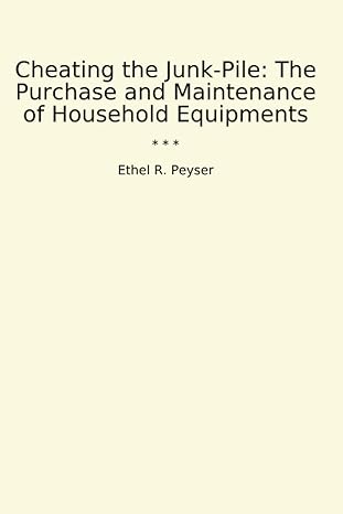 cheating the junk pile the purchase and maintenance of household equipments 1st edition ethel r peyser