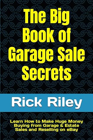 the big book of garage sale secrets learn how to make huge money buying from garage and estate sales and