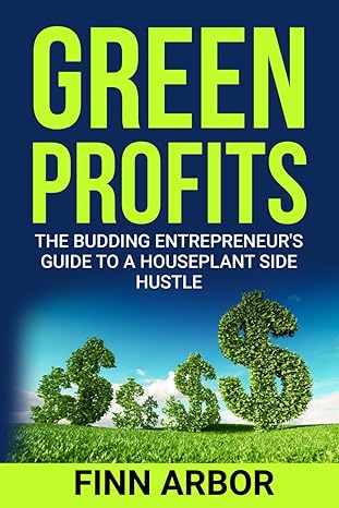 green profits the budding entrepreneurs guide to a houseplant side hustle 1st edition finn arbor b0cvvbmhfc,