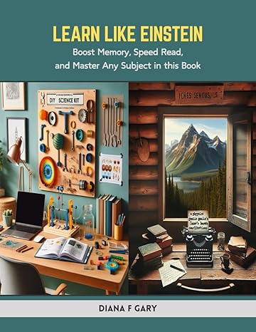 learn like einstein boost memory speed read and master any subject in this book 1st edition diana f gary