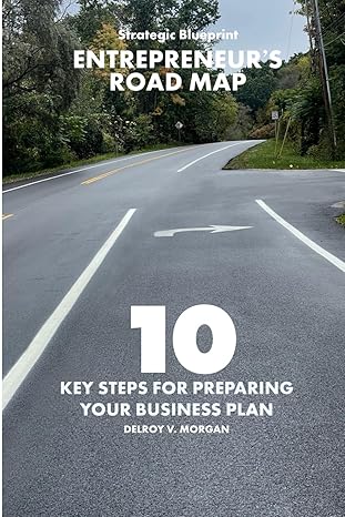 entrepreneurs road map 10 key steps for preparing your business plan 1st edition delroy v morgan b0cwm4hph9,