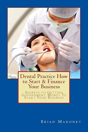 dental practice how to start and finance your business secrets to getting government money to start your