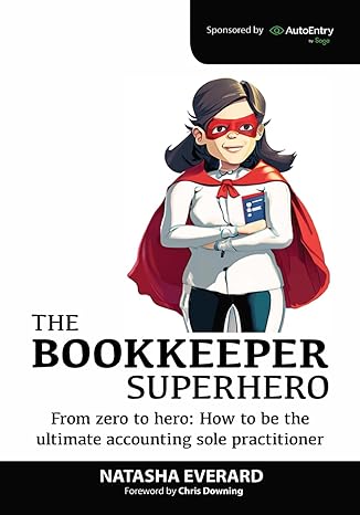 the bookkeeper superhero from zero to hero how to be the ultimate accounting sole practitioner 1st edition