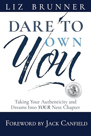 dare to own you taking your authenticity and dreams into your next chapter 1st edition liz brunner