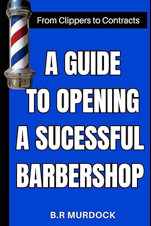 a guide to opening a successful barbershop from clippers to contracts 1st edition b r murdock b0cxmkqm1t,