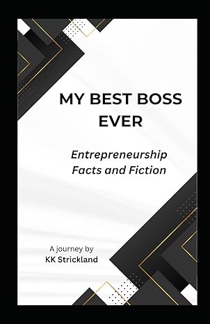 my best boss ever entrepreneurship fact and fiction 1st edition kk strickland b0ctfn3rfw, 979-8877343818