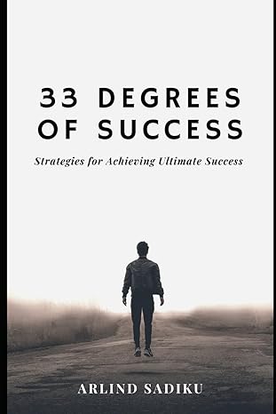 33 degrees of success strategies of achieving ultimate success 1st edition arlind sadiku b0cwsslrqr,