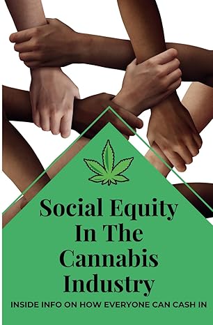 social equity in the cannabis industry inside info on how everybody can cash in 1st edition calvin frye