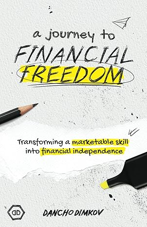 a journey to financial freedom transforming a marketable skill into financial independence 1st edition dancho