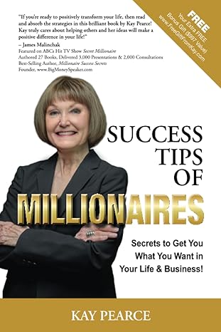 success tips of millionaires secrets for your life and business that work to get what you want 1st edition