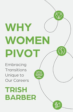 why women pivot embracing transitions unique to our careers 1st edition trish barber b0cwyc6pkw,