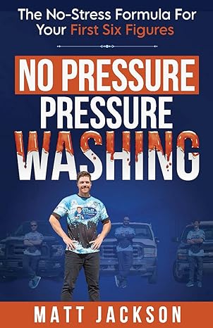 no pressure pressure washing the no stress formula for your first six figures 1st edition matt jackson