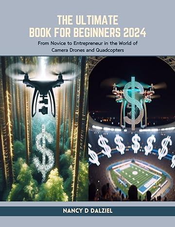 the ultimate book for beginners 2024 from novice to entrepreneur in the world of camera drones and