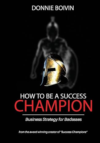 how to be a success champion business strategy for badasses 1st edition donnie boivin 1734623705,