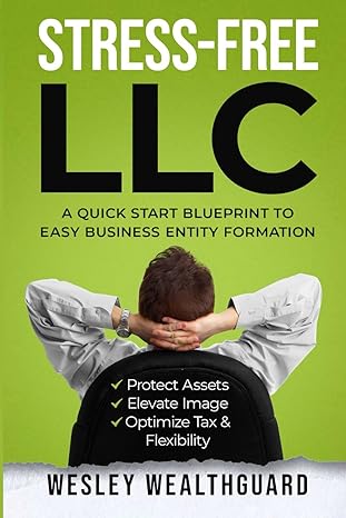 stress free llc a quick start blueprint to easy business entity formation protect assets elevate image and
