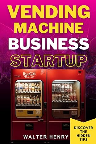 vending machine business startup the blueprint for launching scaling and succeeding in the lucrative vending