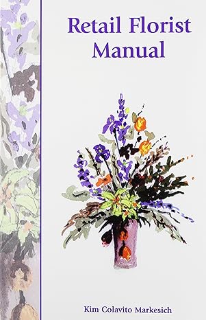 retail florist manual 1st edition kim colavito markesich 1588743934, 978-1588743930