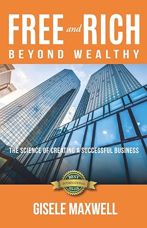 free and rich beyond wealthy 1st edition gisele maxwell 1989756239, 978-1989756232