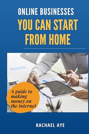 online business you can start from home a complete guide to making money on the internet 1st edition rachael