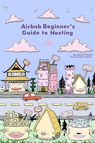 airbnb beginners guide to hosting how to set up and run your own airbnb business 1st edition lauren coats