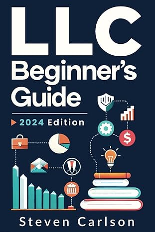 llc beginners guide a practical and up to date manual to start and grow your company with ease no legal