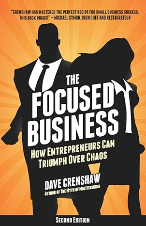 the focused business the focused business how entrepreneurs can triumph over chaos 2nd edition dave crenshaw