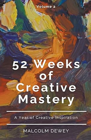 52 weeks of creative mastery 1st edition malcolm dewey b0cz2s6929, 979-8223651055