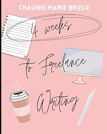 four weeks to freelance writing build a realistic freelance writing business in only four weeks 1st edition