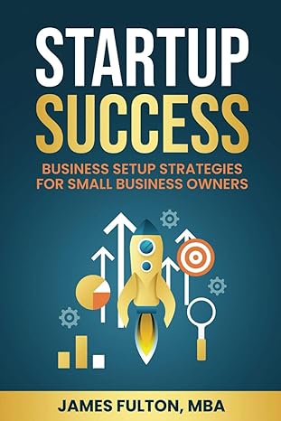 startup success business setup strategies for small business owners 1st edition james fulton, mba b0cyzytcqd,