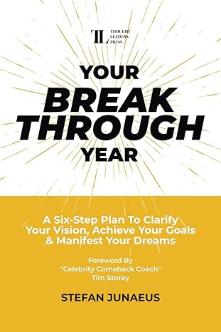 your breakthrough year a six step plan to clarify your vision achieve your goals and manifest your dreams 1st