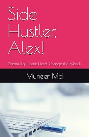 side hustler alex dream big hustle hard change the world 1st edition muneer md b0czjfcgmq, 979-8321252000