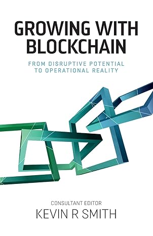growing with blockchain from disruptive potential to operational reality 1st edition kevin r smith