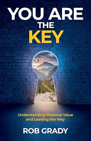 you are the key understanding personal value and leading the way 1st edition rob grady b0cz3xkr39,