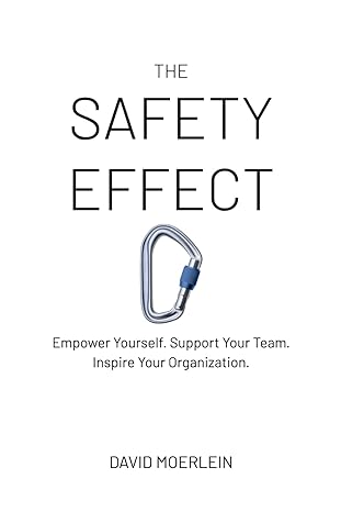 the safety effect empower yourself support your team inspire your organization 1st edition david moerlein