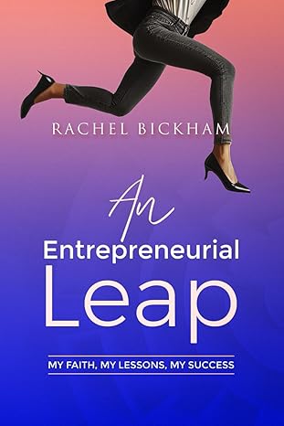 an entrepreneurial leap my faith my lessons my success 1st edition rachel bickham 1963732006, 978-1963732009