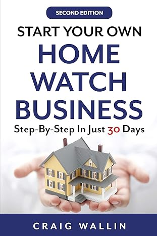 start your own home watch business step by step in just 30 days 1st edition craig wallin 1655268090,
