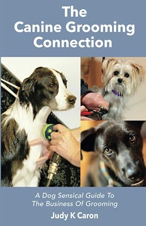 the canine grooming connection a dog sensical guide to the business of grooming 1st edition judy caron