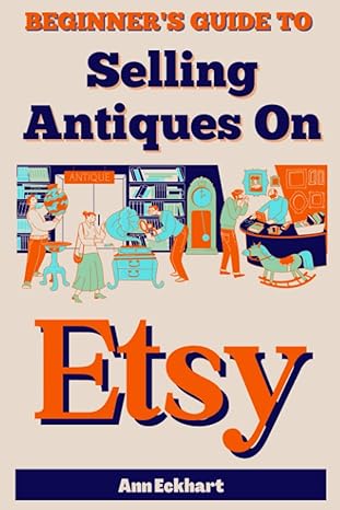 beginners guide to selling antiques on etsy how to start a home based business reselling vintage collectibles