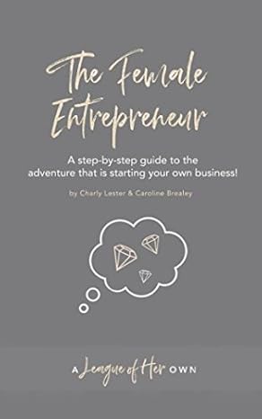 the female entrepreneur a step by step guide to the adventure that is starting your own business 1st edition