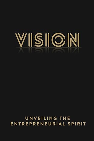 vision unleashed the entrepreneurs blueprint for integrity and success 1st edition john t mathewson