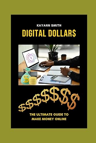 digital dollars the ultimate guide to make money online 1st edition kayann smith b0ctfq67s2, 979-8877547605