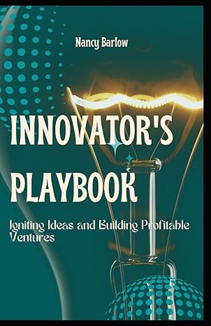 innovators playbook igniting ideas and building profitable ventures 1st edition nancy barlow b0cwnkb42w,