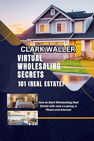 virtual wholesaling secrets 101 how to start wholesaling real estate with just a laptop a phone and internet