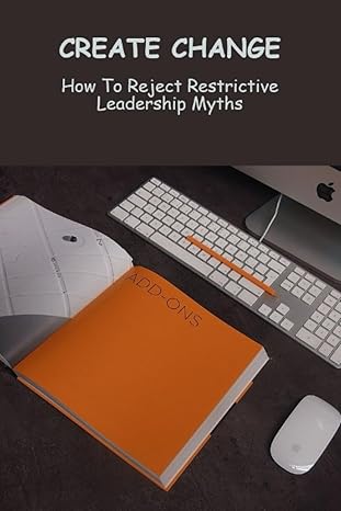 create change how to reject restrictive leadership myths 1st edition vanda adwell b0cfwz26qg, 979-8857675137