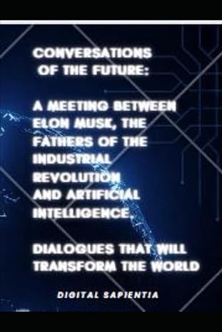 conversations of the future a meeting between elon musk the fathers of the industrial revolution and