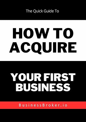 how to buy a business the ultimate guide to acquiring a small business 1st edition business brokerage