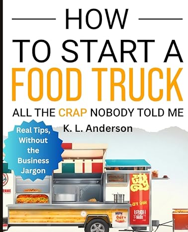 how to start a food truck all the crap nobody told me 1st edition k l anderson b0cv84yj9l, 979-8878007436