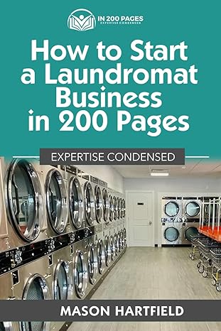 how to start a laundromat business in 200 pages expertise condensed 1st edition mason hartfield b0cws1z8k8,