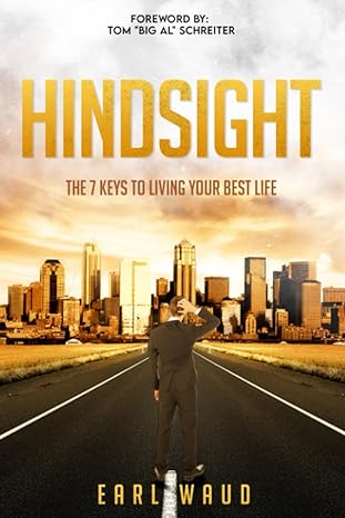 hindsight the 7 keys to living your best life 1st edition earl waud b09wqdw7jp, 979-8421948223